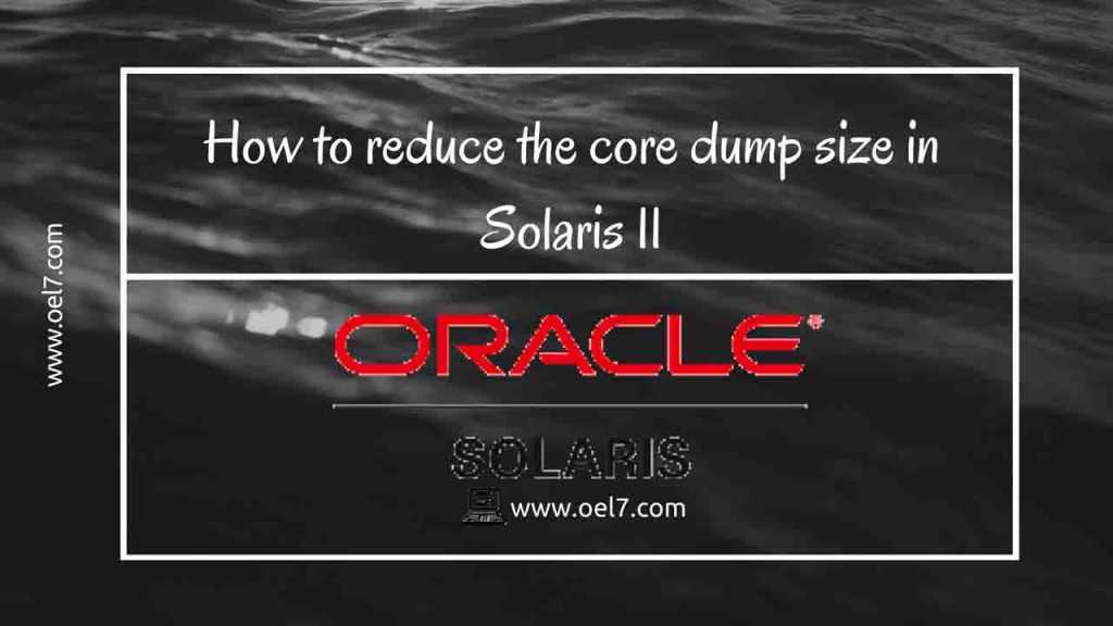 How to reduce the core dump size in Solaris 11 1