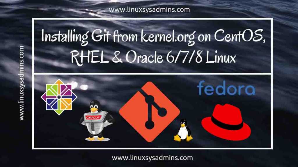 Installing Git from kernel.org on CentOS, RHEL & Oracle 6/7/8 Linux