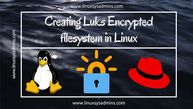 Creating Luks Encrypted filesystem in Linux