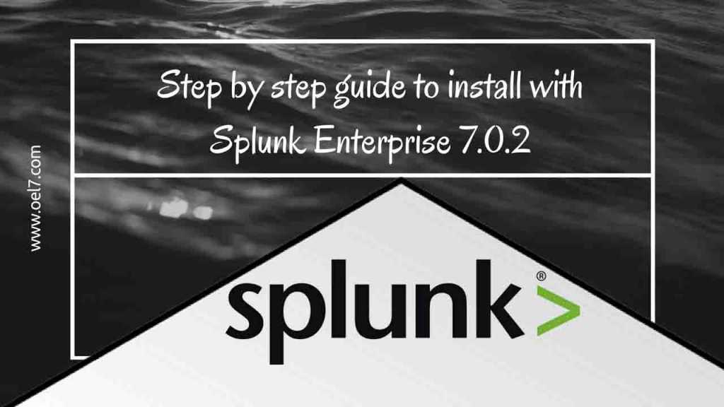 Step by step guide to install with Splunk Enterprise 7.0.2 1