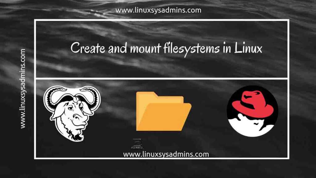 Create and mount filesystems in Linux www.linuxsysadmins.com