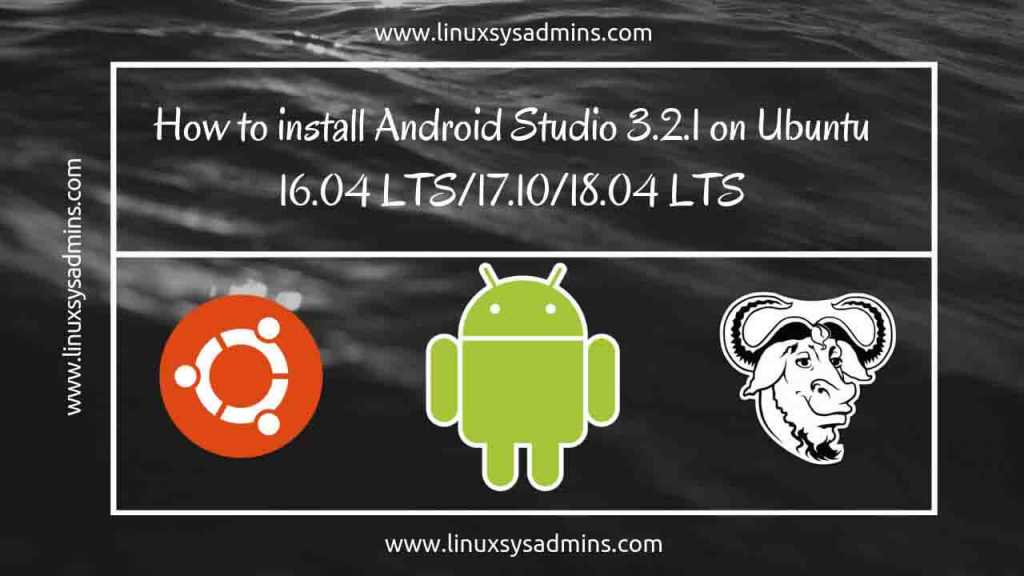 How to install Android Studio 3.2.1 on Ubuntu 16.04 LTS 17.10 18.04 LTS