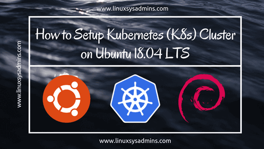 How to Setup Kubernetes (K8s) Cluster on Ubuntu 18.04 LTS